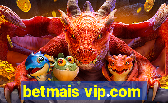 betmais vip.com